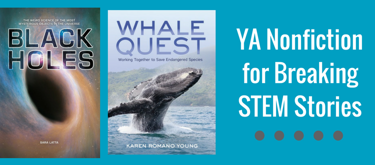Black Holes and Whales: YA Nonfiction on Newsworthy STEM Topics