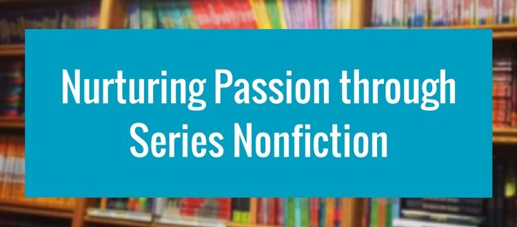 Nurturing Passion through Series Nonfiction