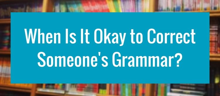 When Is It Okay to Correct Someone’s Grammar?