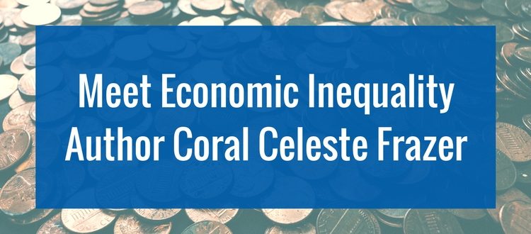 Meet Economic Inequality Author Coral Celeste Frazer