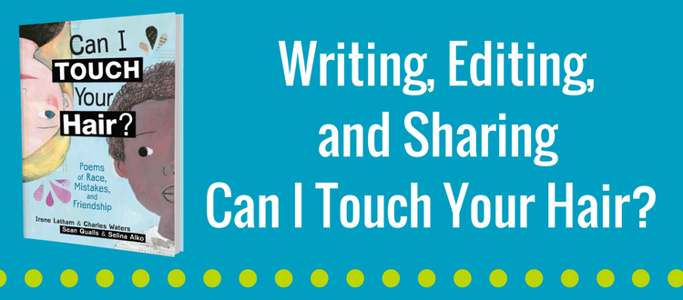 Writing, Editing, and Sharing Poetry from Can I Touch Your Hair?