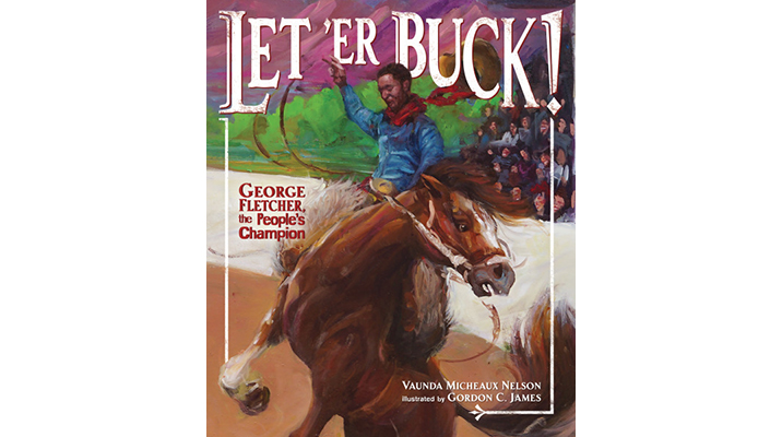 Vaunda Micheaux Nelson and Gordon C. James Discuss Their New Picture Book, Let ‘Er Buck!