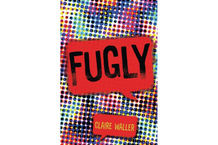 “Who Needs A Story Like This?” An Editor’s Take on Fugly by Claire Waller