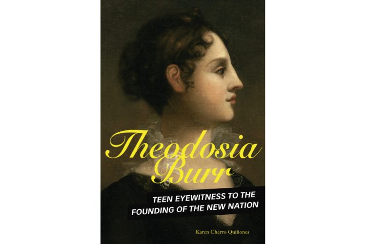 Author Karen Cherro Quiñones on Theodosia Burr: Teen Eyewitness to the Founding of the New Nation