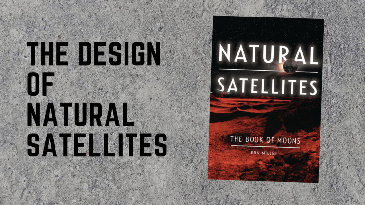 The Design of Natural Satellites