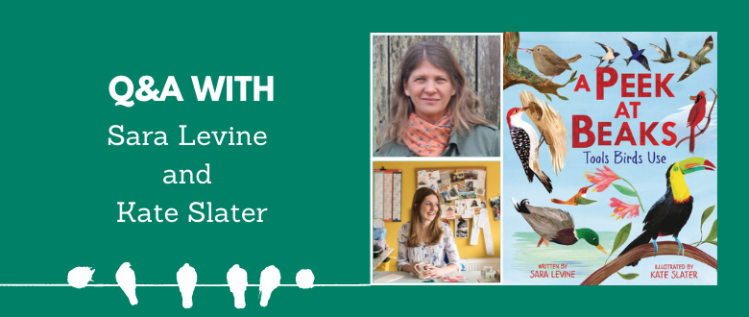 A Peek at Beaks: An Interview with Author Sara Levine and Illustrator Kate Slater