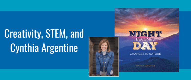 Inspiring Creativity through STEM: A Guest Post from Author Cynthia Argentine