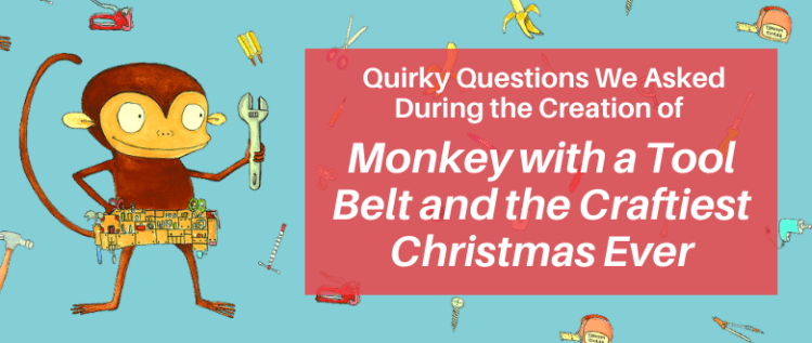 Quirky Questions We Asked During the Making of Monkey with a Tool Belt and the Craftiest Christmas Ever