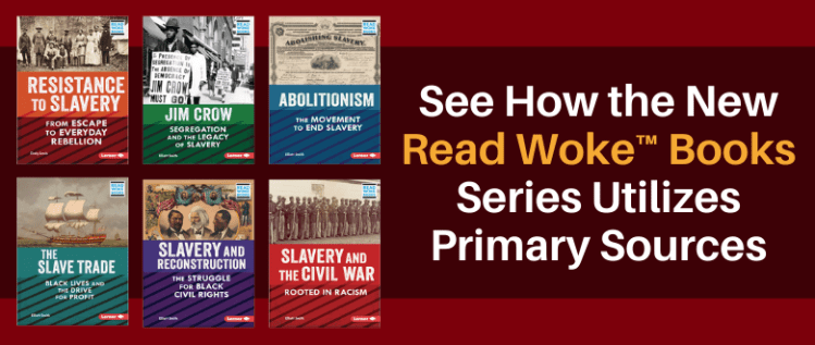 See How the new Read Woke™ Books Series Utilizes Primary Sources