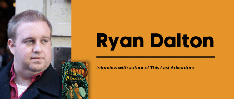 This Last Adventure: An Interview with Author Ryan Dalton