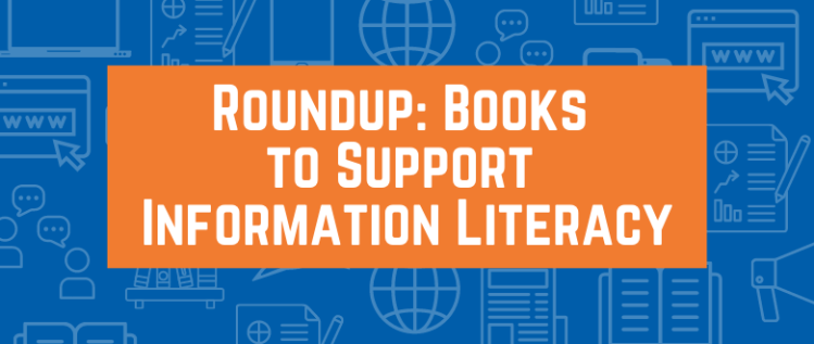 Roundup: Books to Support Information Literacy