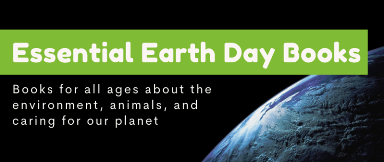 Essential Books for Earth Day and Beyond