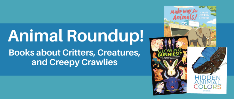 Animal Book Roundup: Critters, Creatures, and Creepy Crawlies!