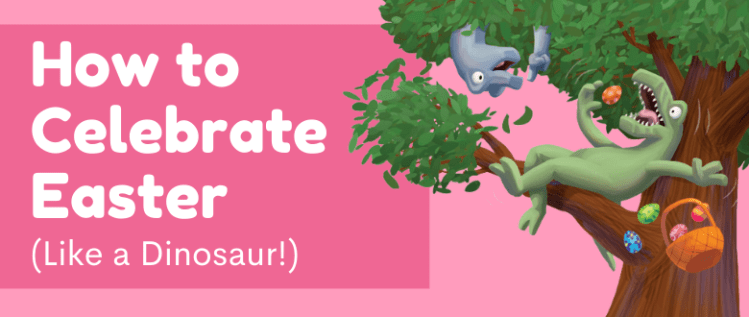 How to Celebrate Easter Like a Dino!