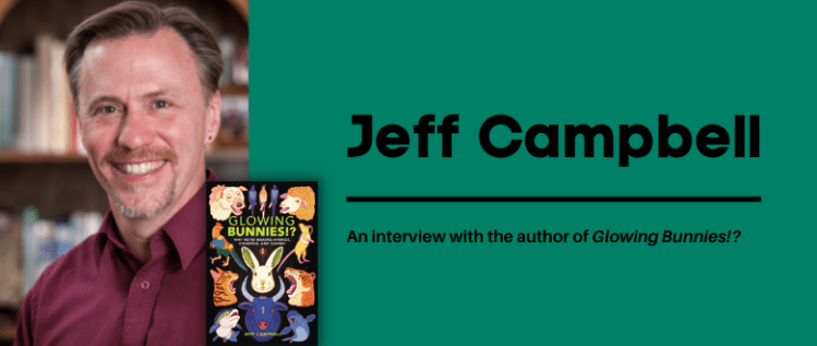 Glowing Bunnies!?: An Interview with Author Jeff Campbell