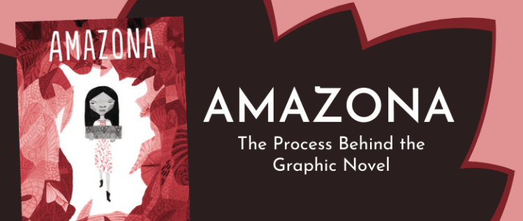 AMAZONA: The Process Behind the Graphic Novel
