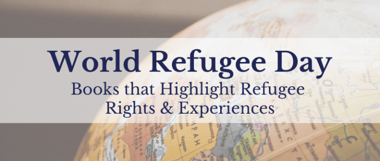 World Refugee Day: Books that Highlight Refugee Rights & Experiences