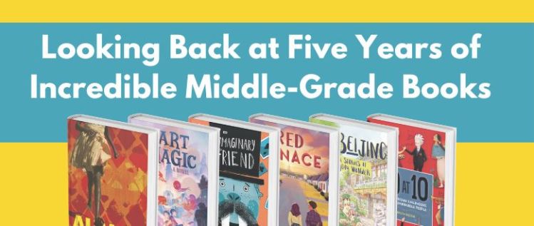 Looking Back: 5 Years of Incredible Middle-Grade Books