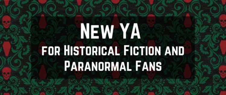 New YA for Historical Fiction and Paranormal Fans