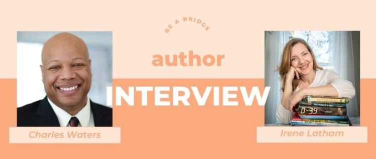 Be a Bridge: An Interview with Authors Irene Latham and Charles Waters