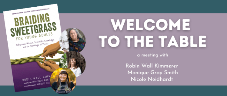 Welcome to the Table: Meeting the creators of BRAIDING SWEETGRASS FOR YOUNG ADULTS