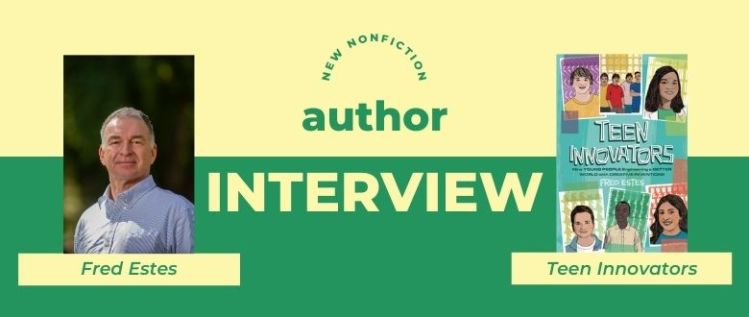 Teen Innovators: An Interview with Author Fred Estes