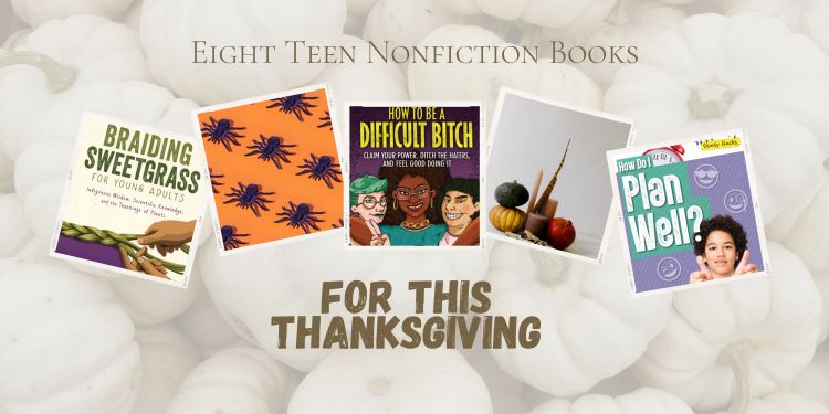Eight Teen Nonfiction Books: One for Each Thing to be Thankful for This Fall Season