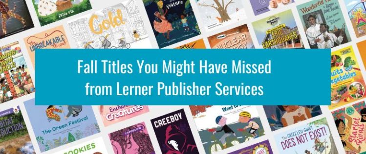 Don’t Miss These Fall 2022 Titles from Lerner Publisher Services