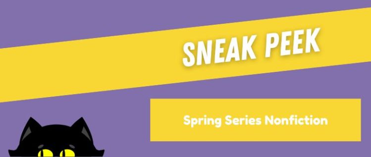 Spring Series Nonfiction Sneak Peeks
