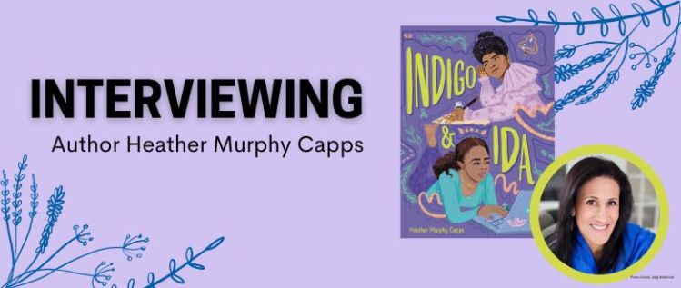 Indigo and Ida: An Interview with Author Heather Murphy Capps