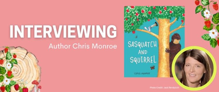 Sasquatch and Squirrel: An Interview with Author Chris Monroe