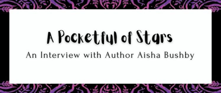 A Pocketful of Stars: An Interview with Author Aisha Bushby