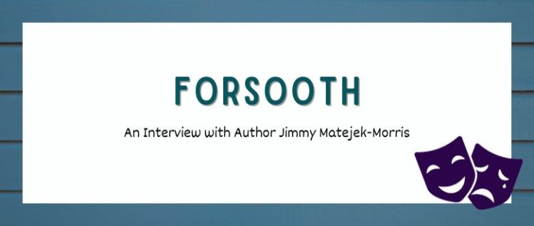 Forsooth: An Author Interview with Jimmy Matejek-Morris