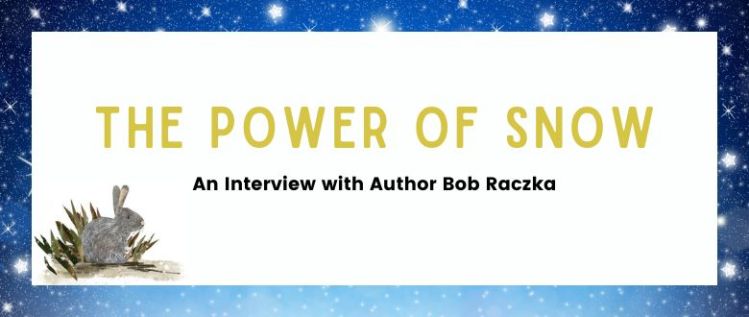 The Power of Snow: An Interview with Author Bob Raczka