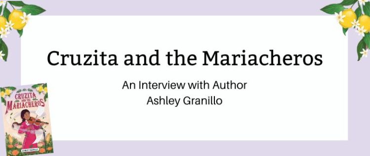 Cruzita and the Mariacheros: Author Interview with Ashley Granillo