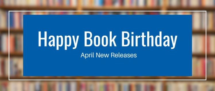 HAPPY BOOK BIRTHDAY: APRIL NEW RELEASES IN PICTURE BOOKS, GRAPHIC NOVELS, NONFICTION, AND MORE!