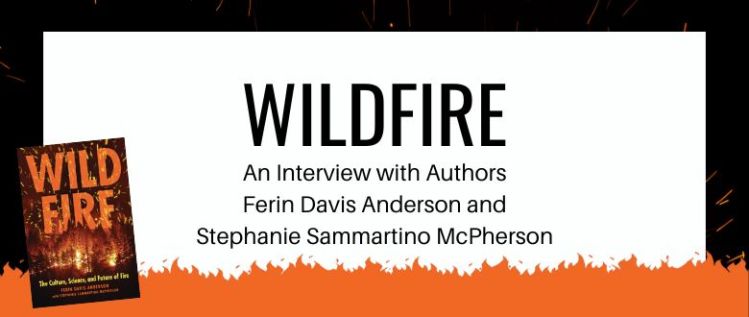 Wildfire: An Interview with Authors Ferin Davis Anderson and Stephanie Sammartino McPherson