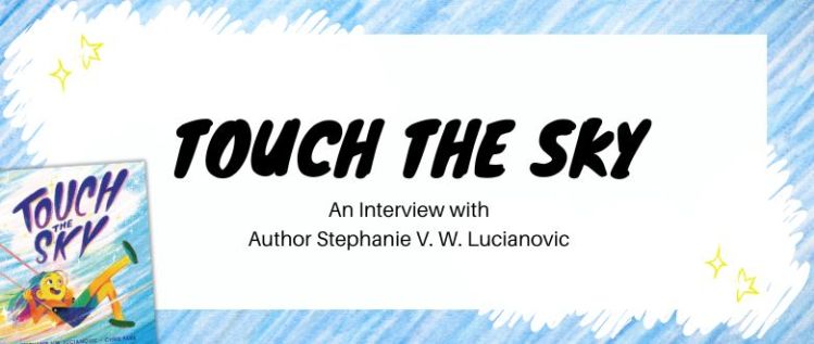 Touch the Sky: An Interview with Author Stephanie V.W. Lucianovic