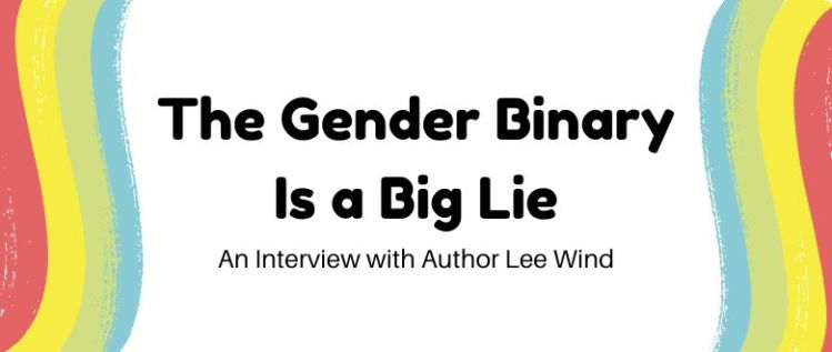 The Gender Binary Is a Big Lie: Author Interview with Lee Wind