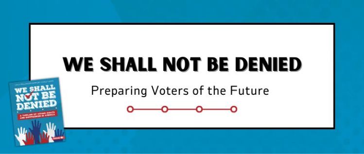 We Shall Not Be Denied: Preparing the Voters of the Future