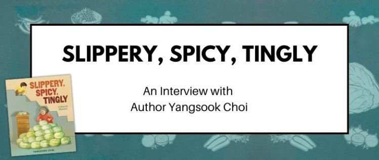Slippery, Spicy, Tingly: An Interview with Author Yangsook Choi