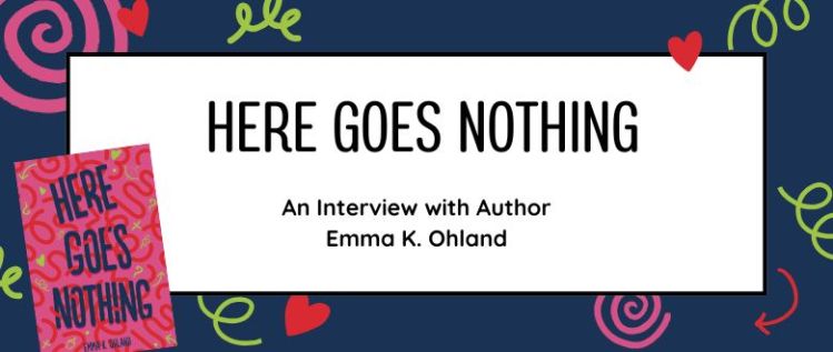 Here Goes Nothing: An Interview with Author Emma K. Ohland