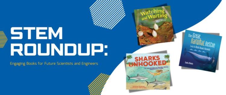 STEM Roundup: Engaging Books for Future Scientists and Engineers