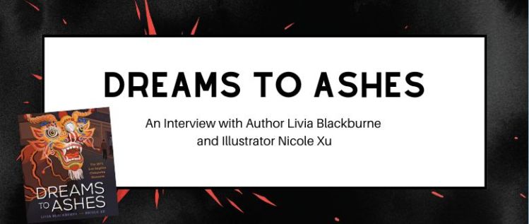 Dreams to Ashes: An Interview with Author Livia Blackburne and Illustrator Nicole Xu