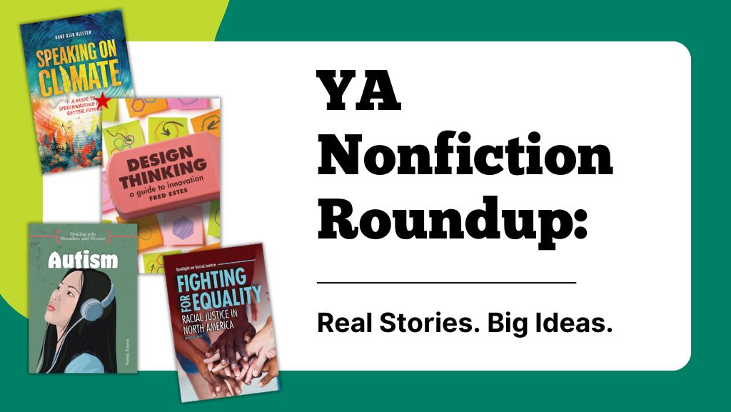 YA Nonfiction Roundup: Real Stories. Big Ideas.