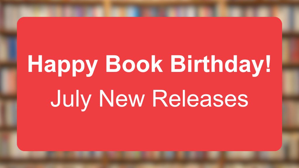 Happy Book Birthday: July New Releases