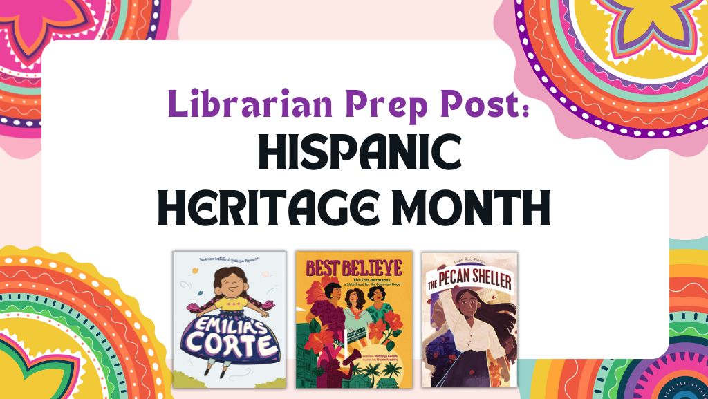 Librarian Prep Post: Honor Hispanic Voices in Your Classroom or Library