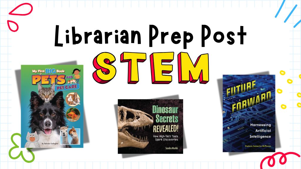 Librarian Prep Post: Fresh STEM Titles for Your Shelves