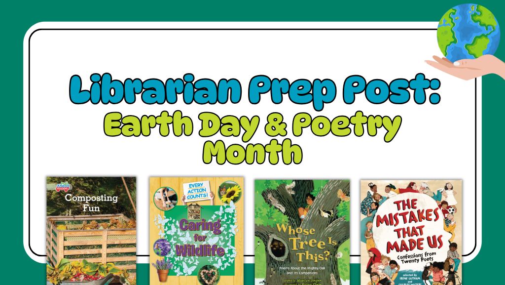Librarian Prep Post: Earth Day & Poetry Month