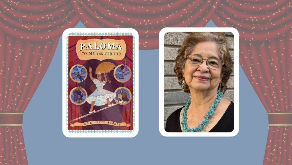 Paloma Joins the Circus: An Interview with Author Lupe Ruiz-Flores
